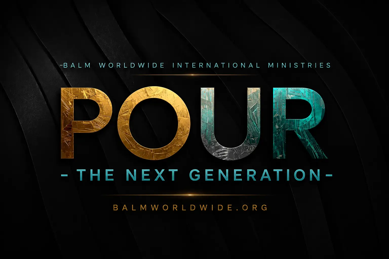 POUR — The Next Generation, Balm Worldwide International Ministries
